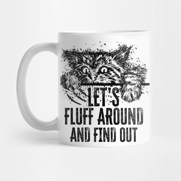 Let's Fluff Around and Find Out Funny Cat by PunnyPoyoShop